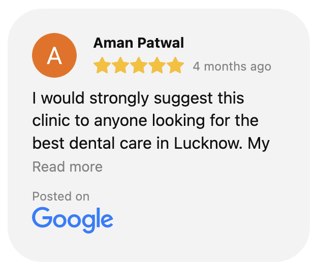 I would strongly suggest this clinic to anyone looking for the best dental care in Lucknow. My treatment went off without a hitch. Dr. Saurabh is really a patient man. He explains every single thing. He told me about different treatment methods in detail and it really helped me in making an informed decision. Unlike other clinics here the doctor is always himself doing the treatment first hand.
                    This is really a top-rated facility for Lucknow. The treatment costs here are relatively lesser IMO.